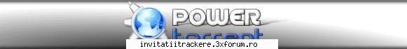 Tracker BUN free signup - Banner PowerTorrent - Bursa de invitatii !!!!